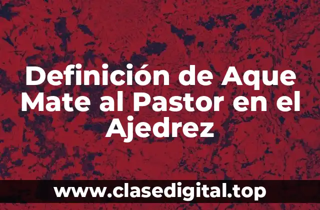 Definición de Aque Mate al Pastor en el Ajedrez