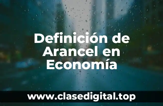 Definición de Arancel en Economía