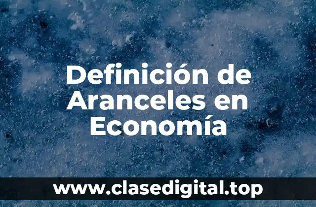 Definición de Aranceles en Economía