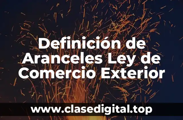 Definición de Aranceles Ley de Comercio Exterior