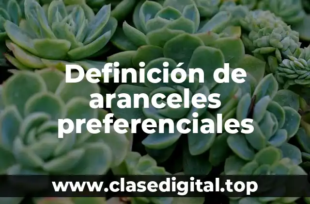 Ejemplos de aranceles preferenciales