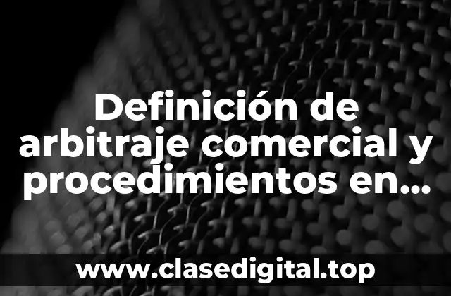 Definición de arbitraje comercial y procedimientos en Bolivia
