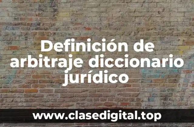 Definición de arbitraje diccionario jurídico