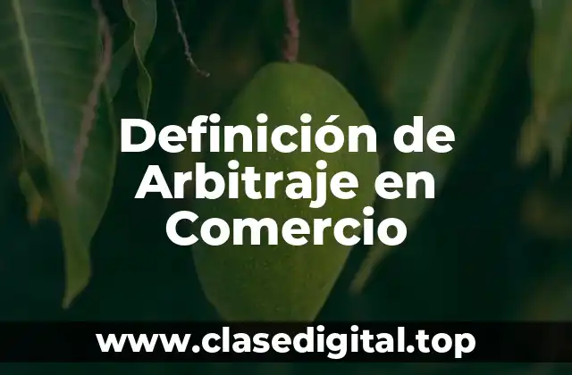 Definición de Arbitraje en Comercio