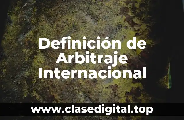 Definición de Arbitraje Internacional