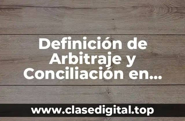 Definición Técnica de Arbitraje y Conciliación en Auditoría Médica