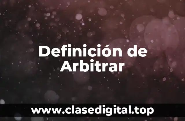 Definición de Arbitrar