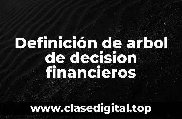 Definición de arbol de decision financieros