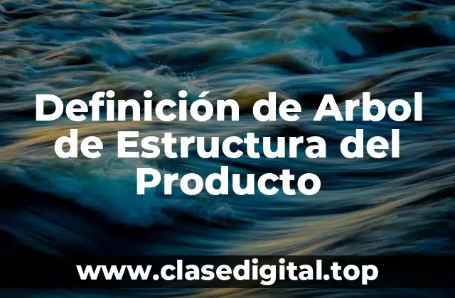 Definición de Arbol de Estructura del Producto