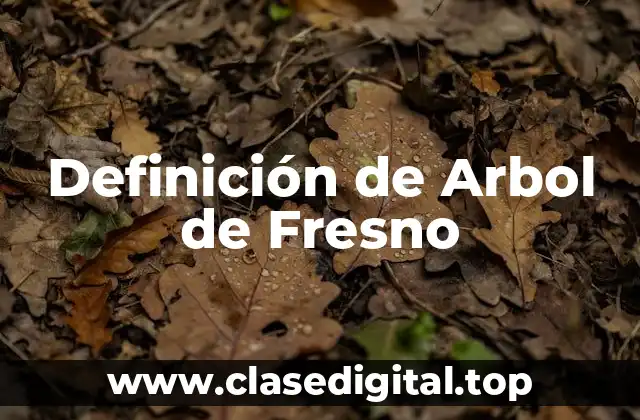 Definición de Arbol de Fresno
