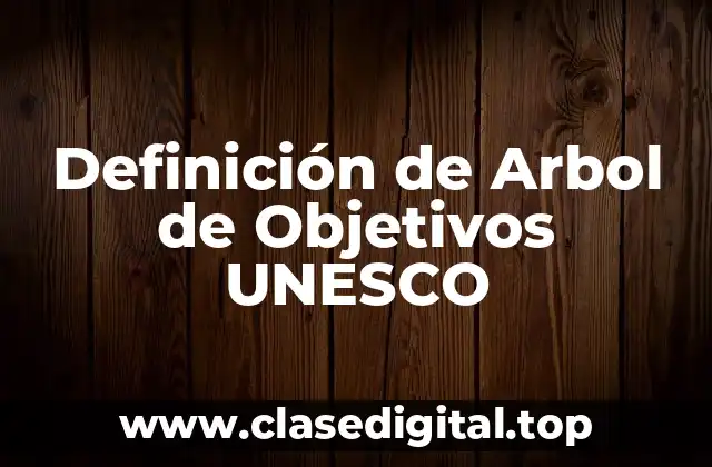 Definición técnica de Arbol de Objetivos UNESCO