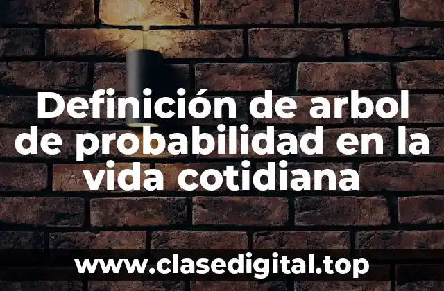 Definición de arbol de probabilidad en la vida cotidiana