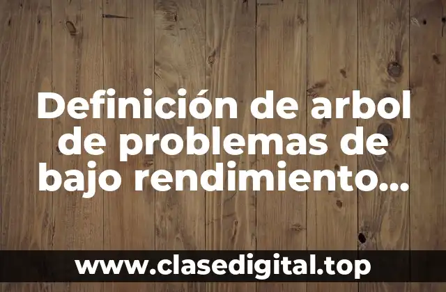 Definición de arbol de problemas de bajo rendimiento académico