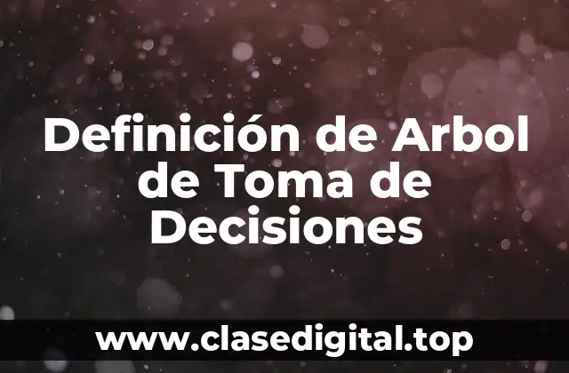 Definición de Arbol de Toma de Decisiones