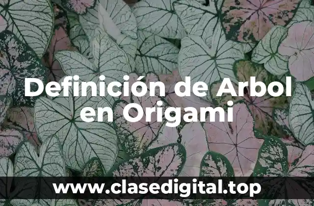 Definición de Arbol en Origami