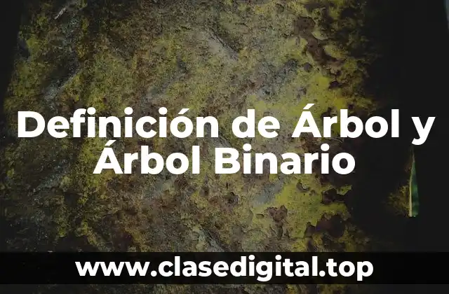 Definición de Árbol y Árbol Binario