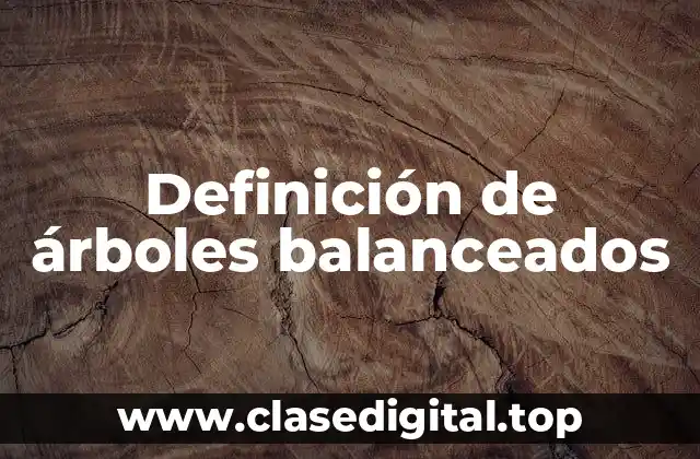 Definición de árboles balanceados