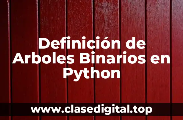 Definición de Arboles Binarios en Python