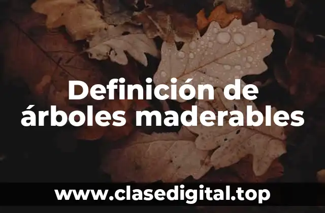 Definición de árboles maderables