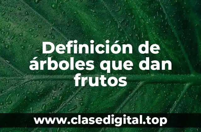 Definición de árboles que dan frutos