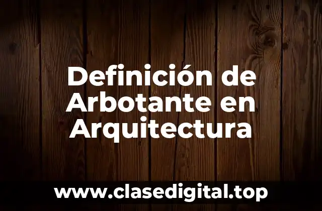 Definición de Arbotante en Arquitectura