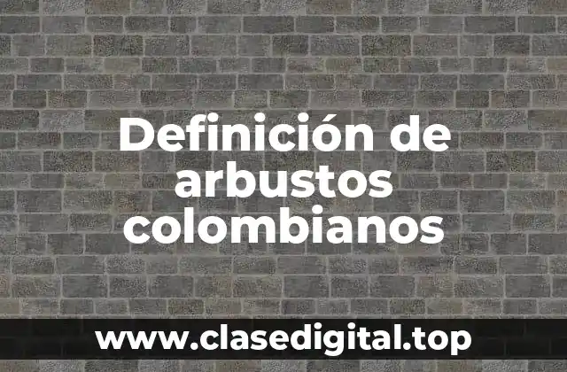 Definición de arbustos colombianos