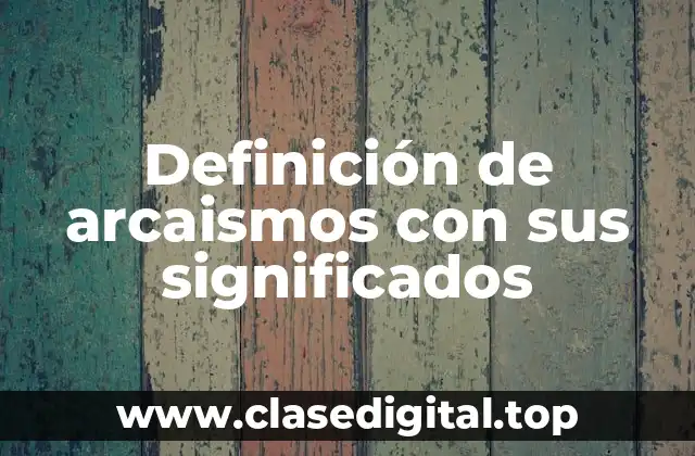 Definición de arcaismos con sus significados