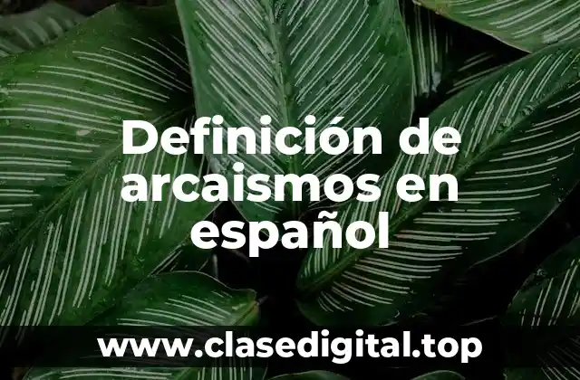 Ejemplos de arcaismos en español