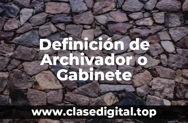 Definición de Archivador o Gabinete