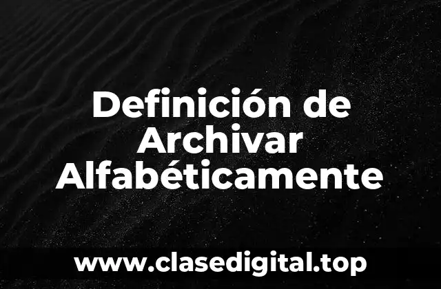 Definición de Archivar Alfabéticamente