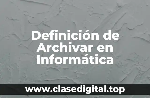 Definición de Archivar en Informática
