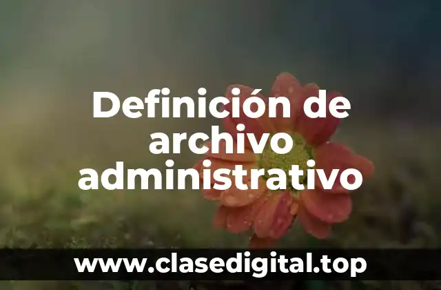 Definición de archivo administrativo