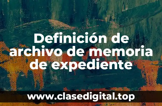 Definición de archivo de memoria de expediente