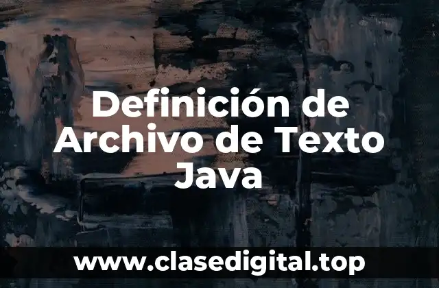 Definición de Archivo de Texto Java