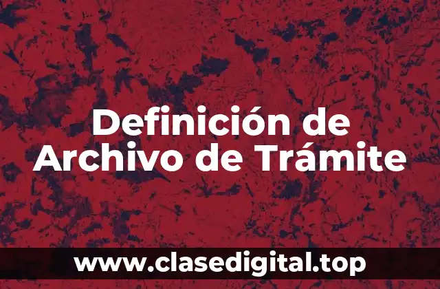 Definición de Archivo de Trámite