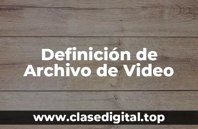 Definición técnica de Archivo de Video