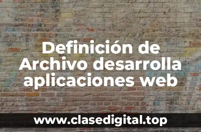 Definición de Archivo desarrolla aplicaciones web
