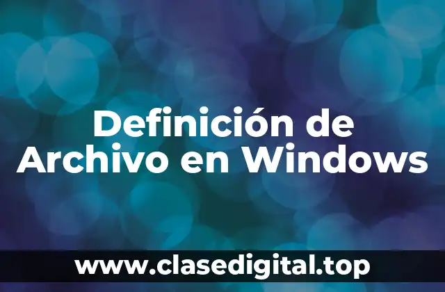Definición técnica de Archivo en Windows