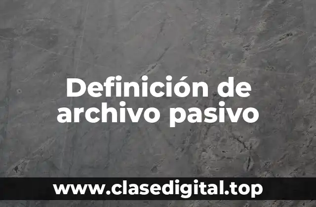 Definición de archivo pasivo