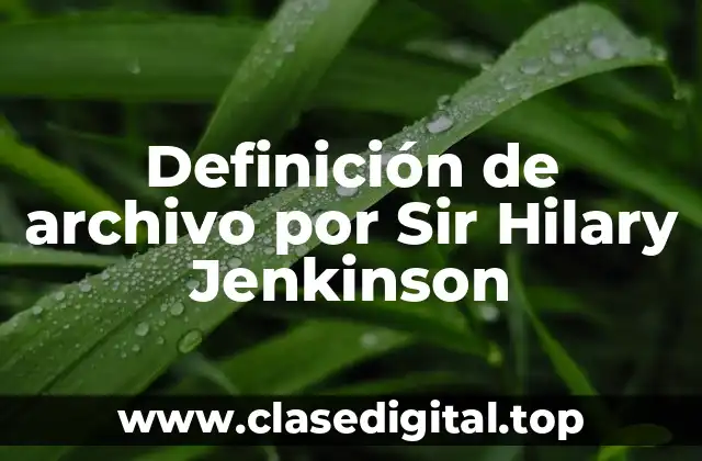 Definición de archivo por Sir Hilary Jenkinson