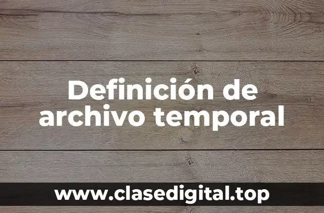 Definición de archivo temporal