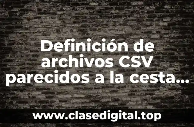 Definición de archivos CSV parecidos a la cesta de super