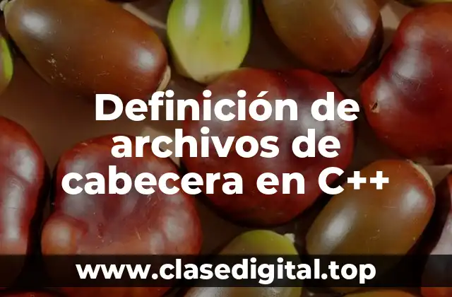 Definición de archivos de cabecera en C++
