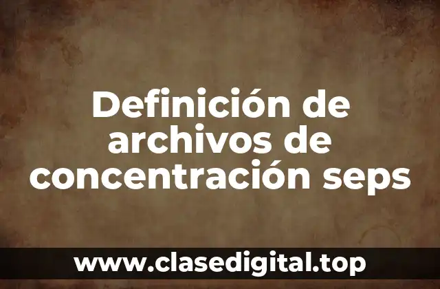 Definición de archivos de concentración seps