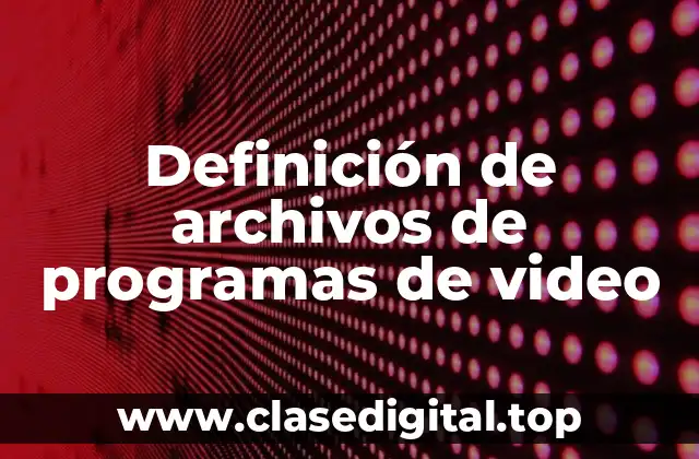 Definición de archivos de programas de video