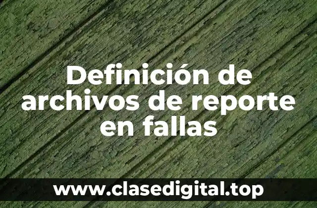 Definición de archivos de reporte en fallas