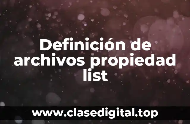 Ejemplos de archivos propiedad list