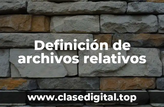Definición de archivos relativos