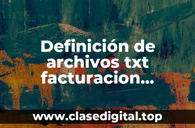Definición de archivos txt facturacion electronica