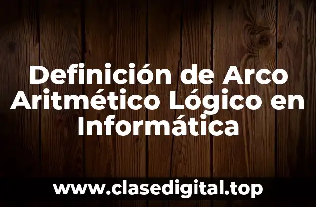 Definición de Arco Aritmético Lógico en Informática